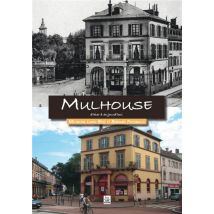Mulhouse D'Hier À Aujourd'hui
