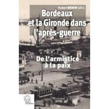 Bordeaux Et La Gironde Dans L'Après-guerre - De L'Armistice À La Paix (novembre 1918-été 1921)
