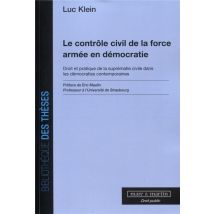 Le Contrôle Civil De La Force Armée En Démocratie - Droit Et Pratique De La Suprématie Civile Dans Les Démocraties Contemporaines