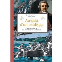 Au-delà Du Naufrage - Sur Les Traces Des Survivants De L'Expédition Lapérouse