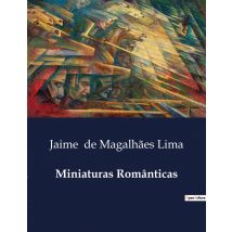 Miniaturas Românticas : Reflexões Sobre O Amor E A Amizade No Século Xix