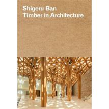 Shigeru Ban : Timber In Architecture