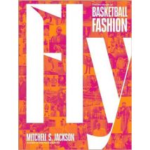 Fly : The Big Book Of Basketball Fashion