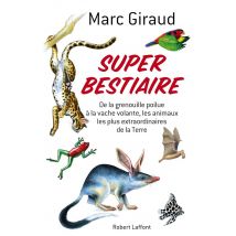 Super Bestiaire - Les Animaux Les Plus Extraordinaires De La Terre
