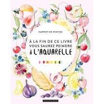 À La Fin De Ce Livre, Vous Saurez Peindre À L'Aquarelle