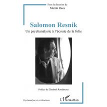 Salomon Resnik - Un Psychanalyste À L'Écoute De La Folie