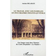 Le Travail Avec Les Familles En Psychiatrie Infanto-juvénile : Une Longue Route Dans L'Histoire Du Centre Hospitalier le Vinatier