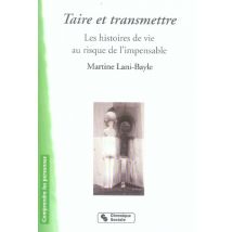 Taire Et Transmettre Les Histoires De Vie Au Risque De L'Impensable