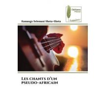 Les Chants D'Un Pseudo-africain