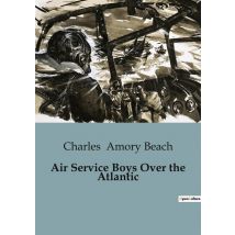 Air Service Boys Over The Atlantic : Aviation Adventures In World War I