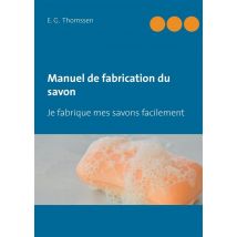 Manuel De Fabrication Du Savon - Je Fabrique Mes Savons Facilement
