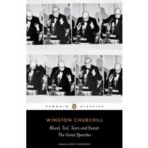 Blood, Toil, Tears And Sweat: Winston Churchill's Famous Speeches