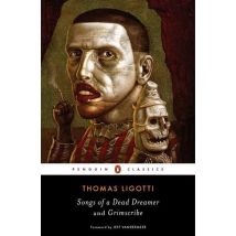 Thomas Ligotti Songs Of A Dead Dreamer And Grimscribe (penguin Classics) /anglais