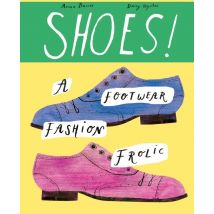 Shoes! : A Foray Into Fabulous Footwear