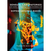 Sensual Laboratories : Light Shows, Experimental Film, And Psychedelic Art