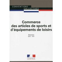 Commerce D'Articles De Sport - Convention Collective Nationale Étendue - Idcc 1557 (15e Édition)