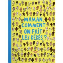 Maman Comment On Fait Les Bébés ?