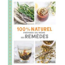 Préparer Soi-même Ses Remèdes - 100% Naturel