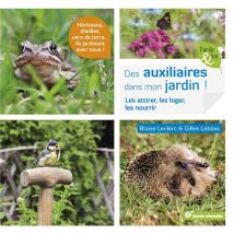 Des Auxiliaires Dans Mon Jardin ! - Les Attirer, Les Loger, Les Nourrir