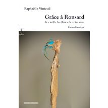 Grâce À Ronsard : Je Cueille Les Fleurs De Votre Robe