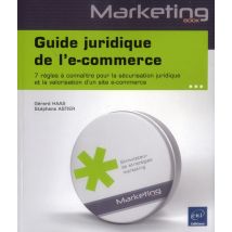 Guide Juridique De L'E-commerce - 7 Règles À Connaître Pour La Sécurisation Juridique Et La Valorisation D'Un Site E-commerce