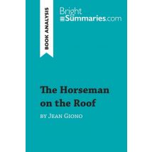 The Horseman On The Roof By Jean Giono (book Analysis) : Detailed Summary, Analysis And Reading Guide