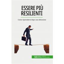 Essere Più Resilienti : Come Riprendersi Dopo Una Delusione