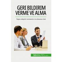 Geri Bildirim Verme Ve Alma : Yapici Elestiri Vermenin Ve Almanin Ozü