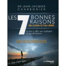 7 Bonnes Raisons De Croire À L'Au-delà - Le Livre À Offrir Aux Sceptiques Et Aux Détracteurs