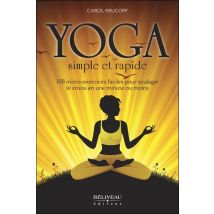Yoga Simple Et Rapide - 108 Micro-exercices Faciles Pour Soulager Le Stress En Une Minute Ou Moins