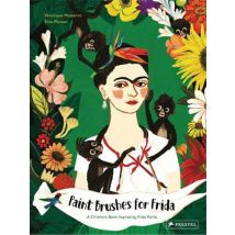 Paint Brushes For Frida : A Children S Book Inspired By Frida Kahlo