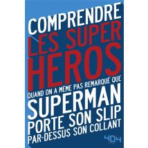 Comprendre Les Super-héros Quand On A Même Pas Remarqué Que Superman Porte Son Slip Par-dessus Son Collant