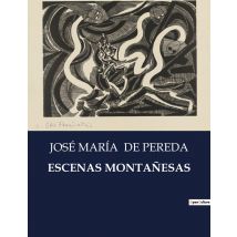 Escenas Montañesas : Un Viaje Por Las Costumbres Y Paisajes De La Cantabria Rural