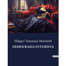 Democrazia Futurista : Un'analisi Del Dinamismo Politico Futurista