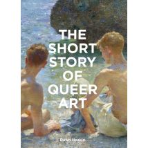 The Short Story Of Queer Art : A Pocket Guide To Key Movements, Works, Themes & Breakthroughs