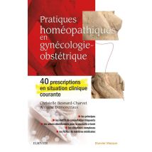 Pratiques Homéopathiques En Gynécologie-obstétrique - 40 Prescriptions En Situation Clinique Courant