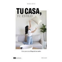 Tu Casa, Tu Estilo : Claves Para Crear El Hogar De Tus Sueños