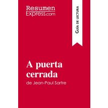 A Puerta Cerrada De Jean-paul Sartre (guia De Lectura) : Resumen Y Analisis Completo