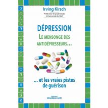 Dépression - Le Mensonge Des Antidépresseurs Et Les Vraies Pistes De Guérison