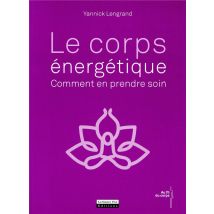 Le Corps Énergétique - Comment En Prendre Soin