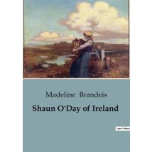 Shaun O'Day Of Ireland : A Tale Of Adventure And Fairyland In Ireland