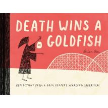 Death Wins A Goldfish : Reflections From A Grim Reaper''s Yearlong Sabbatical