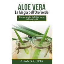 Aloe Vera: La Magia Dell'oro Verde - La Meraviglia Dell'aloe Vera Nell'ayurveda