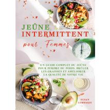 Jeûne Intermittent Pour Femmes : Un Guide Complet Du Jeûne Pour Perdre Du Poids, Brûler Les Graisses Et Améliorer La Qualité De Votre Vie