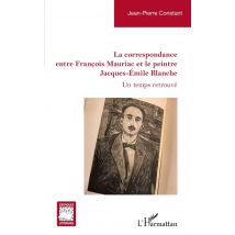 La Correspondance Entre François Mauriac Et Le Peintre Jacques-émile Blanche : Un Temps Retrouvé
