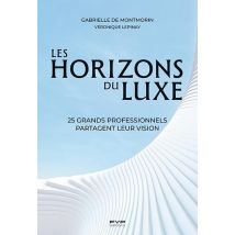 Les Horizons Du Luxe : 25 Grands Professionnels Partagent Leur Vision