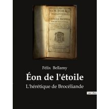 Éon De L'Étoile : L'Hérétique De Brocéliande
