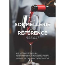 La Sommellerie De Référence : Le Vin Et Les Vins Au Restaurant