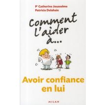 Comment L'Aider A... : Avoir Confiance En Lui