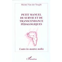 Petit Manuel De Survie Et De Transcendance Pédagogiques - Contre Les Montres Molles